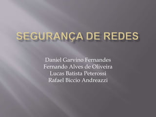 Daniel Garvino Fernandes 
Fernando Alves de Oliveira 
Lucas Batista Peterossi 
Rafael Biccio Andreazzi 
 