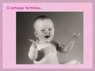 O estoque terminou...
 