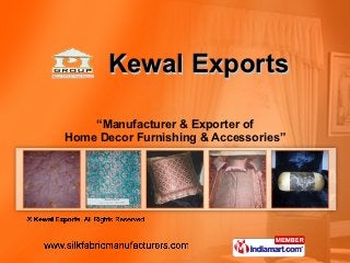 Kewal Exports

    “Manufacturer & Exporter of
Home Decor Furnishing & Accessories”
 
