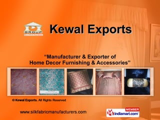 Kewal Exports “ Manufacturer & Exporter of Home Decor Furnishing & Accessories” 