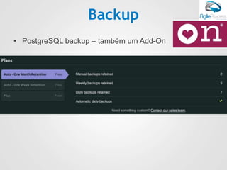 Backup
• PostgreSQL backup – também um Add-On
 