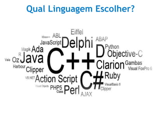 50
Qual Linguagem Escolher?
 