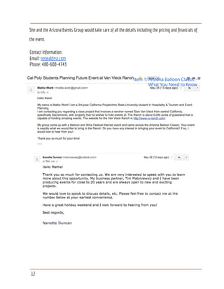 She and the Arizona Events Group would take care of all the details including the pricing and financials of
the event.
Contact Information:
Email: ​net@abfest.com
Phone: 480-600-4743
12
 