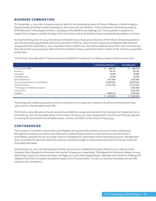  
	
  
BUSINESS COMBINATION
On	
  September	
  4,	
  2012,	
  the	
  Company	
  acquired	
  100%	
  of	
  the	
  outstanding	
  shares	
  of	
  Initium	
  Onboard,	
  a	
  United	
  Kingdom-­‐
based	
  provider	
  of	
  onboard	
  retail	
  technology	
  to	
  the	
  airline	
  and	
  rail	
  industries.	
  	
  Initium	
  Onboard	
  is	
  the	
  trading	
  name	
  for	
  
BOM	
  Merchant	
  Technologies	
  Limited,	
  a	
  subsidiary	
  of	
  the	
  BOM	
  Group	
  Holdings	
  Ltd.	
  The	
  acquisition	
  is	
  expected	
  to	
  
support	
  the	
  Company’s	
  growth	
  strategy	
  in	
  the	
  rail	
  industry	
  and	
  its	
  destination-­‐based	
  merchandising	
  programs	
  on	
  board.	
  	
  
	
  
During	
  the	
  third	
  quarter	
  of	
  2013,	
  the	
  Company	
  finalized	
  the	
  purchase	
  price	
  allocation	
  of	
  the	
  Initium	
  Onboard	
  acquisition	
  
and	
  retrospectively	
  adjusted	
  the	
  preliminary	
  allocation	
  of	
  the	
  fair	
  value	
  of	
  assets	
  acquired	
  and	
  liabilities	
  that	
  had	
  been	
  
recognized	
  at	
  the	
  September	
  4,	
  2012	
  acquisition	
  date	
  to	
  reflect	
  new	
  information	
  obtained	
  about	
  facts	
  and	
  circumstances	
  
that	
  had	
  existed	
  as	
  at	
  acquisition	
  date	
  and	
  if	
  they	
  had	
  been	
  known,	
  would	
  have	
  had	
  an	
  impact	
  on	
  the	
  amounts	
  recognized	
  
at	
  that	
  date.	
  	
  
The	
  final	
  fair	
  value	
  allocation	
  of	
  assets	
  acquired	
  and	
  liabilities	
  recognized	
  is	
  as	
  follows,	
  based	
  on	
  the	
  purchase	
  price:	
  
	
  
	
   Preliminary	
  Allocation	
   Final	
  Allocation	
  
Accounts	
  receivable	
  	
   	
  	
  	
  	
  $	
  	
  	
  	
  	
  	
  	
  896,133	
   	
  	
  	
  	
  $	
  	
  	
  	
  	
  	
  	
  896,133	
  
Inventory	
   60,153	
   60,153	
  
Equipment	
  	
   70,484	
   70,484	
  
Intangible	
  assets	
   26,108	
   26,108	
  
Bank	
  indebtedness	
  	
  	
  	
  	
  	
  	
  	
  	
  	
  	
  	
  	
  	
  	
  	
  	
  	
  	
  	
  	
  	
  	
  	
  	
  	
  	
  	
  	
  	
  	
  	
  	
  	
  	
  	
  	
  	
  	
  	
  	
  	
  	
  	
  	
  	
  	
  	
  	
  	
  	
  	
  	
  	
  	
  	
  	
  	
   (167,264)	
   (167,264)	
  
Accounts	
  payable	
  and	
  accrued	
  liabilities	
  	
  	
  	
  	
  	
  	
  	
  	
  	
  	
  	
  	
  	
  	
  	
  	
  	
  	
  	
  	
  	
   (3,678,323)	
   (3,678,323)	
  
Deferred	
  revenue	
  	
  	
  	
  	
  	
  	
  	
  	
  	
  	
  	
  	
  	
  	
  	
  	
  	
  	
  	
  	
  	
  	
  	
  	
  	
  	
  	
  	
  	
  	
  	
  	
  	
  	
  	
  	
  	
  	
  	
  	
  	
  	
  	
  	
  	
  	
  	
  	
  	
  	
  	
  	
  	
  	
  	
  	
  	
   (1,710,723)	
   (1,710,723)	
  
Technology	
  and	
  intellectual	
  property	
   -­‐	
   3,576,389	
  
Customer	
  list	
  	
  	
  	
  	
  	
  	
  	
  	
  	
  	
  	
  	
  	
  	
  	
  	
  	
  	
  	
  	
  	
  	
  	
  	
  	
  	
  	
  	
  	
  	
  	
  	
  	
  	
  	
  	
  	
  	
  	
  	
  	
  	
  	
  	
  	
  	
  	
  	
  	
  	
  	
  	
  	
  	
  	
  	
  	
  	
  	
  	
  	
  	
  	
  	
  	
  	
  	
  	
  	
  	
  	
   -­‐	
   2,591,520	
  
Goodwill	
  	
  	
   8,838,471	
   2,670,562	
  
	
   	
  	
  	
  	
  $	
  	
  	
  	
  4,335,039	
  	
   	
  	
  $	
  	
  	
  4,335,039	
  	
  
	
  
Technology	
  and	
  intellectual	
  property	
  will	
  be	
  amortized	
  over	
  five	
  years	
  and	
  customer	
  list	
  will	
  be	
  amortized	
  over	
  three	
  
years,	
  which	
  is	
  the	
  estimated	
  useful	
  life.	
  	
  
	
  
The	
  final	
  fair	
  value	
  allocation	
  of	
  assets	
  acquired	
  and	
  liabilities	
  recognized	
  resulted	
  in	
  the	
  retrospective	
  restatement	
  as	
  at	
  
December	
  31,	
  2012	
  of	
  intangible	
  assets	
  in	
  the	
  amount	
  of	
  $5,652,410,	
  reducing	
  goodwill	
  in	
  the	
  amount	
  of	
  $6,167,909	
  and	
  
increasing	
  the	
  amortization	
  of	
  intangible	
  assets,	
  net	
  loss,	
  and	
  deficit	
  in	
  the	
  amount	
  of	
  $515,499.	
  
	
  
CONTINGENCIES
The	
  Company	
  is	
  involved	
  in	
  certain	
  claims	
  and	
  litigation	
  arising	
  out	
  of	
  the	
  ordinary	
  course	
  and	
  conduct	
  of	
  business.	
  	
  
Management	
  assesses	
  such	
  claims	
  and,	
  if	
  they	
  are	
  considered	
  likely	
  to	
  result	
  in	
  a	
  loss	
  and	
  the	
  amount	
  of	
  the	
  loss	
  is	
  
quantifiable,	
  provisions	
  for	
  loss	
  are	
  made,	
  based	
  on	
  management’s	
  assessment	
  of	
  the	
  most	
  likely	
  outcome.	
  	
  Management	
  
does	
  not	
  provide	
  for	
  claims	
  for	
  which	
  the	
  outcome	
  is	
  not	
  determinable	
  or	
  claims	
  where	
  the	
  amount	
  of	
  the	
  loss	
  cannot	
  be	
  
reasonably	
  estimated.	
  
	
  
On	
  December	
  20,	
  2013,	
  the	
  International	
  Chamber	
  of	
  Commerce	
  notified	
  the	
  Company	
  that	
  a	
  former	
  customer	
  of	
  the	
  
Company	
  filed	
  a	
  Request	
  for	
  Arbitration	
  naming	
  the	
  Company	
  as	
  a	
  respondent.	
  The	
  Request	
  for	
  Arbitration	
  alleges,	
  among	
  
other	
  things,	
  breach	
  of	
  contract	
  and	
  claims	
  damages	
  as	
  a	
  result	
  of	
  the	
  alleged	
  breach.	
  Management	
  intends	
  to	
  challenge	
  the	
  
allegations	
  and	
  does	
  not	
  expect	
  any	
  adverse	
  impact	
  on	
  its	
  financial	
  results.	
  	
  As	
  such,	
  no	
  amounts	
  have	
  been	
  accrued	
  with	
  
respect	
  to	
  this	
  contingency.	
  
	
  
	
  
	
  
2013 GuestLogix Annual Report / 39
 