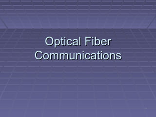 11
Optical FiberOptical Fiber
CommunicationsCommunications
 
