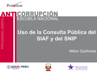 Uso de la Consulta Pública del 
SIAF y del SNIP 
Nilton Quiñones 
 