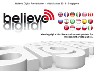 Believe Digital Presentation – Music Matter 2013 - Singapore
 