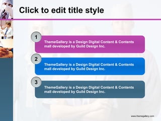 Click to edit title style 1 2 3 ThemeGallery is a Design Digital Content & Contents mall developed by Guild Design Inc. ThemeGallery is a Design Digital Content & Contents mall developed by Guild Design Inc. ThemeGallery is a Design Digital Content & Contents mall developed by Guild Design Inc. 