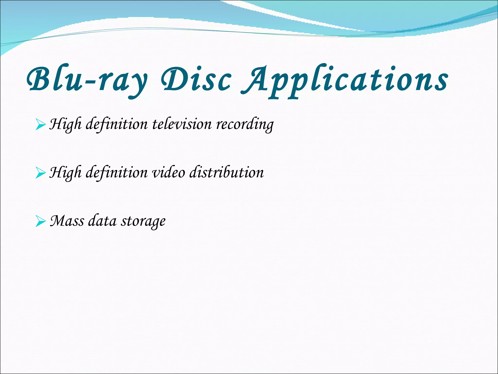 Blu-ray Disc Applications   High definition television recording High definition video distribution Mass data storage 