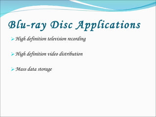 Blu-ray Disc Applications   High definition television recording High definition video distribution Mass data storage 