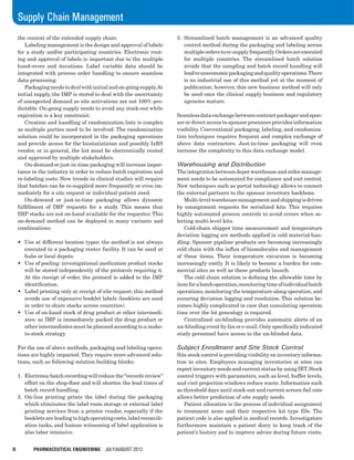 8	 PHARMACEUTICAL ENGINEERING July/August 2012
Supply Chain Management
the context of the extended supply chain.
	 Labeling management is the design and approval of labels
for a study and/or participating countries. Electronic rout-
ing and approval of labels is important due to the multiple
hand-overs and iterations. Label variable data should be
integrated with process order handling to ensure seamless
data processing.
	 Packagingneedstodealwithinitialandon-goingsupply.At
initial supply, the IMP is stored to deal with the uncertainty
of unexpected demand as site activations are not 100% pre-
dictable. On-going supply needs to avoid any stock-out while
expiration is a key constraint.
	 Creation and handling of randomization lists is complex
as multiple parties need to be involved. The randomization
solution could be incorporated in the packaging operations
and provide access for the biostatistician and possibly IxRS
vendor, or in general, the list must be electronically routed
and approved by multiple stakeholders.
	 On-demand or just-in-time packaging will increase impor-
tance in the industry in order to reduce batch expiration and
re-labeling costs. New trends in clinical studies will require
that batches can be re-supplied more frequently or even im-
mediately for a site request or individual patient need.
	 On-demand or just-in-time packaging allows dynamic
fulfillment of IMP requests for a study. This means that
IMP stocks are not on-hand available for the requester. This
on-demand method can be deployed in many variants and
combinations:
•	 Use at different location types: the method is not always
executed in a packaging center facility. It can be used at
hubs or local depots.
•	 Use of pooling: investigational medication product stocks
will be stored independently of the protocols requiring it.
At the receipt of order, the protocol is added to the IMP
identification.
•	 Label printing only at receipt of site request: this method
avoids use of expensive booklet labels (booklets are used
in order to share stocks across countries).
•	 Use of on-hand stock of drug product or other intermedi-
ates: as IMP is immediately packed the drug product or
other intermediates must be planned according to a make-
to-stock strategy.
For the use of above methods, packaging and labeling opera-
tions are highly impacted.They require more advanced solu-
tions, such as following solution building blocks:
1.	 Electronic batch recording will reduce the“records review”
effort on the shop-floor and will shorten the lead times of
batch record handling.
2.	On-line printing prints the label during the packaging
which eliminates the label room storage or external label
printing services from a printer vendor, especially if the
bookletsareleadingtohighoperatingcosts,labelreconcili-
ation tasks, and human witnessing of label application is
also labor intensive.
3.	 Streamlined batch management is an advanced quality
control method during the packaging and labeling across
multipleorderstore-supplyfrequently.Ordersareexecuted
for multiple countries. The streamlined batch solution
avoids that the sampling and batch record handling will
leadtouneconomicpackagingandqualityoperations.There
is no industrial use of this method yet at the moment of
publication; however, this new business method will only
be used once the clinical supply business and regulatory
agencies mature.
Seamlessdataexchangebetweencontractpackagerandspon-
sor or direct access to sponsor processes provides information
visibility. Conventional packaging, labeling, and randomiza-
tion techniques requires frequent and complex exchange of
above data contractors. Just-in-time packaging will even
increase the complexity to this data exchange model.
Warehousing and Distribution
The integrationbetween depot warehouse and ordermanage-
ment needs to be automated for compliance and cost control.
New techniques such as portal technology allows to connect
the external partners to the sponsor inventory backbone.
	 Multi-levelwarehousemanagementandshippingisdriven
by consignment requests for serialized kits. This requires
highly automated process controls to avoid errors when se-
lecting multi-level kits.
	 Cold-chain shipper time measurement and temperature
deviation logging are methods applied in cold material han-
dling. Sponsor pipeline products are becoming increasingly
cold chain with the influx of biomolecules and management
of these items. Their temperature excursion is becoming
increasingly costly. It is likely to become a burden for com-
mercial sites as well as these products launch.
	 The cold chain solution is defining the allowable time by
itemforabatchoperation,monitoringtimeofindividualbatch
operations, monitoring the temperature along operation, and
ensuring deviation logging and resolution. This solution be-
comes highly complicated in case that cumulating operation
time over the lot genealogy is required.
	 Centralized un-blinding provides automatic alerts of an
un-blinding event by fax or e-mail.Only specifically indicated
study personnel have access to the un-blinded data.
Subject Enrollment and Site Stock Control
Site stock control is providing visibility on inventory informa-
tion in sites. Employees managing inventories at sites can
report inventory needs and current status by using IRT.Stock
control triggers with parameters, such as level, buffer levels,
and visit projection windows reduce waste. Information such
as threshold days until stock-out and current screen-fail rate
allows better prediction of site supply needs.
	 Patient allocation is the process of individual assignment
to treatment arms and their respective kit type IDs. The
patient code is also applied in medical records. Investigators
furthermore maintain a patient diary to keep track of the
patient’s history and to improve advice during future visits.
 