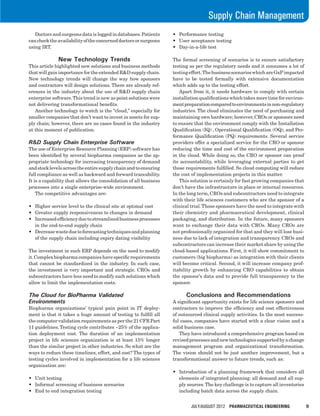 July/August 2012 PHARMACEUTICAL ENGINEERING	 9
Supply Chain Management
	 Doctors and surgeons data is logged in databases.Patients
canchecktheavailabilityoftheconcerneddoctorsorsurgeons
using IRT.
New Technology Trends
This article highlighted new solutions and business methods
that will gain importance for the extended R&D supply chain.
New technology trends will change the way how sponsors
and contractors will design solutions. There are already ref-
erences in the industry about the use of R&D supply chain
enterprise software.This trend is new as point solutions were
not delivering transformational benefits.
	 Another technology to watch is the “cloud,” especially for
smaller companies that don’t want to invest in assets for sup-
ply chain; however, there are no cases found in the industry
at this moment of publication.
R&D Supply Chain Enterprise Software
The use of Enterprise Resource Planning (ERP) software has
been identified by several biopharma companies as the ap-
propriate technology for increasing transparency of demand
andstocklevelsacrosstheentiresupplychainandtoensuring
full compliance as well as backward and forward traceability.
It is a capability that allows the consolidation of all business
processes into a single enterprise-wide environment.
	 The competitive advantages are:
•	 Higher service level to the clinical site at optimal cost
•	 Greater supply responsiveness to changes in demand
•	 Increased efficiency due to streamlined business processes
in the end-to-end supply chain
•	 Decreasewasteduetoforecastingtechniquesandplanning
of the supply chain including expiry dating visibility
The investment in such ERP depends on the need to modify
it.Complexbiopharmacompanieshavespecificrequirements
that cannot be standardized in the industry. In such case,
the investment is very important and strategic. CROs and
subcontractors have less need to modify such solutions which
allow to limit the implementation costs.
The Cloud for BioPharma Validated
Environments
Biopharma organizations’ typical pain point in IT deploy-
ment is that it takes a huge amount of testing to fulfill all
the computer validation requirements as per the 21 CFR Part
11 guidelines. Testing cycle contributes ~25% of the applica-
tion deployment cost. The duration of an implementation
project in life sciences organization is at least 15% longer
than the similar project in other industries. So what are the
ways to reduce these timelines, effort, and cost? The types of
testing cycles involved in implementation for a life sciences
organization are:
•	 Unit testing
•	 Informal screening of business scenarios
•	 End to end integration testing
•	 Performance testing
•	 User acceptance testing
•	 Day-in-a-life test
The formal screening of scenarios is to ensure satisfactory
testing as per the regulatory needs and it consumes a lot of
testingeffort.ThebusinessscenarioswhichareGxPimpacted
have to be tested formally with extensive documentation
which adds up to the testing effort.
	 Apart from it, it needs hardware to comply with certain
installation qualifications which takes more time for environ-
mentpreparationcomparedtoenvironmentsinnon-regulatory
industries. The cloud eliminates the need of purchasing and
maintaining own hardware; however, CROs or sponsors need
to ensure that the environment comply with the Installation
Qualification (IQ) , Operational Qualification (OQ), and Per-
formance Qualification (PQ) requirements. Several service
providers offer a specialized service for the CRO or sponsor
reducing the time and cost of the environment preparation
in the cloud. While doing so, the CRO or sponsor can proof
its accountability, while leveraging external parties to get
those requirements fulfilled. So cloud computing will reduce
the cost of implementation projects in this matter.
	 This solution is certainly for fast growing companies that
don’t have the infrastructure in place or internal resources.
In the long term,CROs and subcontractors need to integrate
with their life sciences customers who are the sponsor of a
clinical trial.Those sponsors have the need to integrate with
their chemistry and pharmaceutical development, clinical
packaging, and distribution. In the future, many sponsors
want to exchange their data with CROs. Many CROs are
not professionally organized for that and they will lose busi-
ness due to lack of integration and transparency. CROs and
subcontractors can increase their market share by using the
cloud-based applications. First, it will show commitment to
customers (big biopharma) as integration with their clients
will become critical. Second, it will increase company prof-
itability growth by enhancing CRO capabilities to obtain
the sponsor’s data and to provide full transparency to the
sponsor.
Conclusions and Recommendations
A significant opportunity exists for life science sponsors and
contractors to improve the efficiency and cost effectiveness
of outsourced clinical supply activities. In the most success-
ful cases, companies have started with a clear vision and a
solid business case.
	 They have introduced a comprehensive program based on
revisedprocessesandnewtechnologiessupportedbyachange
management program and organizational transformation.
The vision should not be just another improvement, but a
transformational answer to future trends, such as:
•	 Introduction of a planning framework that considers all
elements of integrated planning: all demand and all sup-
ply sources.The key challenge is to capture all inventories
including batch data across the supply chain.
 