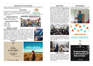 Culto do Dia D
Domingo passado, dia 03 de junho, foi
realizado o chamado ”Culto do Dia
D”. A partir do texto do capítulo 1 de
Ageu, o pr. Rinaldo desafiou todos a
uma dedicação integral a Deus, para
que a ação atinja nossa família, a
igreja e todos os que nos cercam. Na
parte final do culto, o irmão Sinval
apresentou o projeto de ampliação do
espaço físico da igreja, para que o
templo aumente sua capacidade em
50 lugares. O orçamento total é de R$
45 mil. Todos estão convidados a par-
ticipar de mais um milagre de Deus.
O irmão Sílvio compartilhou com a
igreja uma experiência marcante com
Deus. Bênção para ele e edificação
para todos nós.
Culto da Criança
“Ensina a criança no caminho em que
deve andar, e, ainda quando for velho,
não se desviará dele.” Provérbios 22:6.
Aposse-se desta promessa e traga seu
filho para o culto especialmente prepa-
rado para ele!
Escola Dominical
A devocional da Helena foi uma
bênção! Escola Dominical: participe!
Frase
Celebração da Santa Ceia nos Marques
Hoje, no período da Escola Dominical, o pr. Rinaldo estará na Congregação dos
Marques ministrando a Santa Ceia.
Curso Crown
Iniciaremos nas próximas semanas o Curso Crown de
finanças à luz da Bíblia. Os/as interessados/as
(podem ser casados ou solteiros) devem procurar a
Marli e o Sinval.
Oraçãopelosenfermos
Regis, Nadir, Rubens, Leni,
Valdelice, Ruth e Marilene.
Aniversariantesdasemana
12/06 - Gel
12/06 - Aline
12/06 - Deise
13/06 - Eliete
Biblioteca-novidade
DVD “Essência Ao Vivo”: é o primeiro dvd da carreira de
Anderson Freire, gravado em 2014, e reúne 17 dos
principais sucessos dos álbuns anteriores do cantor,
Identidade e Raridade. Em poucos anos, Anderson Freire
tornou-se um hitmaker no meio religioso, sendo autor de
músicas notórias gravadas por vários artistas, como Aline
Barros, Davi Sacer, Bruna Karla, PG, Fernanda Brum e
Damares. “Canção do Céu”, “Coração Valente”, “A Igreja
Vem” e “Raridade” compõem parte do repertório.
Versículo
 