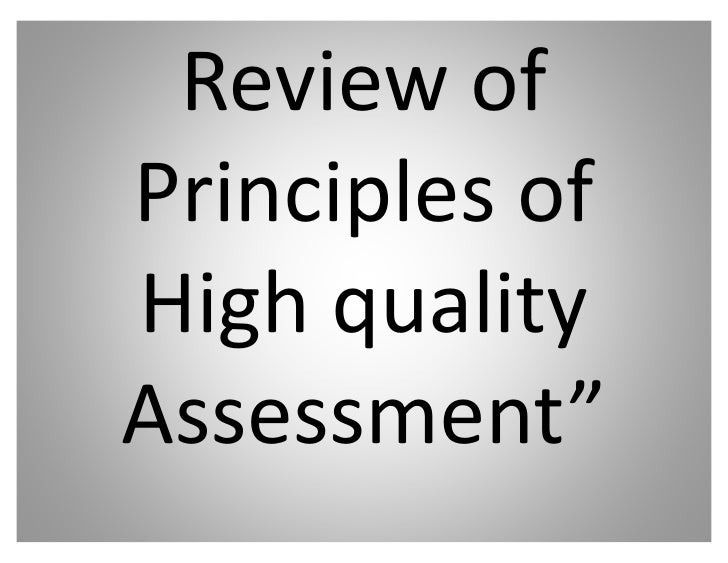 58519966 reviewofprinciplesofhighqualityassessment