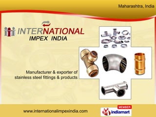 Maharashtra, India Manufacturer & exporter of  stainless steel fittings & products  