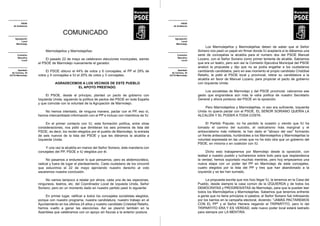 Marmolejo                                                                                         Marmolejo
                                                                                   PSOE                                                                                              PSOE
         PSOE                                                                                             PSOE
   de Andalucía                                                                                     de Andalucía


                                   COMUNICADO
     Agrupación                                                                                       Agrupación
          Local                                                                                            Local
      Marmolejo                                                                                        Marmolejo
                                                                                                                         Los Marmolejeños y Marmolejeñas deben de saber que el Señor
                        Marmolejeños y Marmolejeñas:                                                                Soriano nos pasó un papel sin firmar donde IU aceptaría si le dábamos una
      Comisión                                                                                         Comisión     serie de concejalías la alcaldía para el numero dos del PSOE Manuel
      Ejecutiva                                                                                        Ejecutiva
          Local         El pasado 22 de mayo se celebraron elecciones municpales, siendo                   Local
                                                                                                                    Lozano, con el Señor Soriano como primer teniente de alcalde. Sabíamos
                   el PSOE de Marmolejo nuevamente el ganador.                                                      que era un teatro, pero aún así la Comisión Ejecutiva Municipal del PSOE
                                                                                                                    analizó la propuesta y dijo que no se podía engañar a los ciudadanos
       Apartado
  de Correos, 34
                        El PSOE obtuvo el 44% de votos y 6 concejales, el PP el 29% de                  Apartado
                                                                                                   de Correos, 34
                                                                                                                    cambiando candidatos; pero en ese momento el propio candidato Cristóbal
23770 Marmolejo    votos y 4 concejales e IU el 20% de votos y 3 concejales.                     23770 Marmolejo    Relaño, le pidió al PSOE local y provincial, retirar su candidatura a la
                                                                                                                    alcaldía en favor de Manuel Lozano, para propiciar el pacto de gobierno
                              AGRADECEMOS A LOS VECINOS DE ESTE PUEBLO                                              con Izquierda Unida.
                                        EL APOYO PRESTADO.
                                                                                                                         Los socialistas de Marmolejo y del PSOE provincial, valoramos ese
                        El PSOE, desde el principio, planteó un pacto de gobierno con                               gesto que engrandece aún más la valía política de nuestro Secretario
                   Izquierda Unida, siguiendo la política de pactos del PSOE en toda España                         General y ahora portavoz del PSOE en la oposición.
                   y que coincide con la voluntad de la Agrupación de Marmolejo.
                                                                                                                        Pero Marmolejeños y Marmolejeñas, ni eso era suficiente, Izquierda
                       No hemos intentado, de ninguna manera, pactar con el PP, eso sí,                             Unida no quería pactar con el PSOE, EL SEÑOR SORIANO QUERÍA LA
                   hemos intercambiado información con el PP e incluso con miembros de IU.                          ALCALDÍA Y EL PODER A TODA COSTA.

                        En el primer contacto con IU, esta formación política, entre otras                               El Partido Popular, no ha perdido la ocasión y viendo que IU ha
                   consideraciones, nos pidió que dimitieran los seis primeros de lista del                         tomado el camino del suicidio, el radicalismo más marginal y el
                   PSOE, es decir, los recién elegidos por el pueblo de Marmolejo, la entrada                       antisocialismo más militante, le han dado el "abrazo del oso" formando
                   de seis nuevos de la lista del PSOE y que les diéramos la alcaldía a                             un frente antisocialista, hurtándoles a los Marmolejeños y Marmolejeñas la
                   Izquierda Unida.                                                                                 voluntad expresada en las urnas que no ha sido otra que un gobierno del
                                                                                                                    PSOE, en minoría o en coalición con IU.
                       Y una vez la alcaldía en manos del Señor Soriano, éste mandaría con
                   concejales del PP, PSOE e IU elegidos por él.                                                          Dicho esto trabajaremos por Marmolejo desde la oposición, con
                                                                                                                    lealtad a nuestro pueblo y lucharemos sobre todo para que resplandezca
                        No pasamos a endurecer lo que pensamos, pero es atidemocrático,                             la verdad, hemos soportado muchas mentiras, pero hoy empezamos una
                   radical y fuera de lugar el planteamiento. Cada ciudadano de los cincomil                        nueva etapa con un poder del PP en Marmolejo de siete concejales,
                   que estuvimos el 22 de mayo ejerciendo nuestro derecho al voto                                   cuatro elegidos por la lista del PP y tres que han abandonado a la
                   sacaremos nuestra conclusión.                                                                    izquierda y se les han sumado.

                        No vamos tampoco a relatar por ahora, cada una de las vejaciones,                                 La propuesta escrita que nos hizo llegar IU, la tenemos en la Casa del
                   ninguneos, teatros, etc. del Coordinador Local de Izquieda Unida, Señor                          Pueblo, desde siempre la casa común de la IZQUIERDA y de todos los
                   Soriano; pero en un momento dado en nuestro partido pasó lo siguiente:                           DEMÓCRATAS y PROGRESISTAS de Marmolejo, para que la puedan leer
                                                                                                                    todos los Marmolejeños y Marmolejeñas. Sabemos que tenemos enfrente
                       En primer lugar, ratificar a todos los concejales socialistas elegidos,                      a gente que no tiene principios ni palabra, el Señor Soriano fué mitineando
                   porque con nuestro programa, nuestra candidatura, nuestro trabajo en el                          por los barrios en la campaña electoral, diciendo: "JAMÁS PACTAREMOS
                   Ayuntamiento en los últimos 24 años y nuestro candidato Cristobal Relaño,                        CON EL PP" y el Señor Herrera negando el TRIPARTITO, pero lo del
                   hemos vuelto a ganar las elecciones. Así se plasmó también en la                                 TRIPARTITO ERA Y ES VERDAD, este nuevo poder local estará lastrado
                   Asamblea que celebramos con un apoyo sin fisuras a la anterior postura.                          para siempre por LA MENTIRA.
 