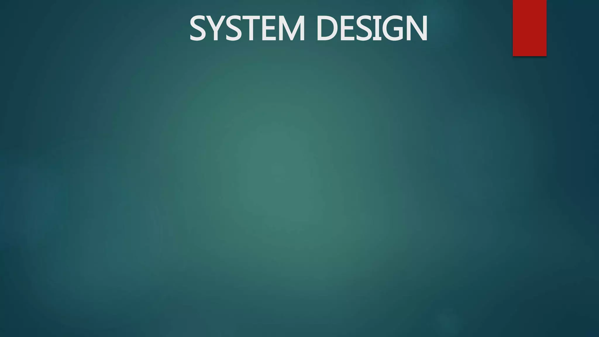 SYSTEM DESIGN
 