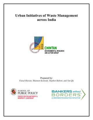 Urban Initiatives of Waste Management
across India
Prepared by:
Faisal Hassan, Shannon Kennedy, Stephen Rabent, and Yan Qu
 