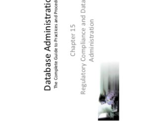 Database Administration:
The Complete Guide to Practices and Procedures
Chapter 15
Regulatory Compliance and Database
Administration
 