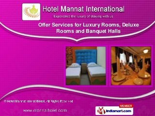 Offer Services for Luxury Rooms, Deluxe
       Rooms and Banquet Halls
 