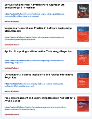 Software Engineering: A Practitioner's Approach 9th
Edition Roger S. Pressman
https://textbookfull.com/product/software-engineering-a-practitioners-
approach-9th-edition-roger-s-pressman/
textbookfull.com
Integrating Research and Practice in Software Engineering
Stan Jarzabek
https://textbookfull.com/product/integrating-research-and-practice-in-
software-engineering-stan-jarzabek/
textbookfull.com
Applied Computing and Information Technology Roger Lee
https://textbookfull.com/product/applied-computing-and-information-
technology-roger-lee/
textbookfull.com
Computational Science Intelligence and Applied Informatics
Roger Lee
https://textbookfull.com/product/computational-science-intelligence-
and-applied-informatics-roger-lee/
textbookfull.com
Project Management and Engineering Research AEIPRO 2016
Ayuso Muñoz
https://textbookfull.com/product/project-management-and-engineering-
research-aeipro-2016-ayuso-munoz/
textbookfull.com
 