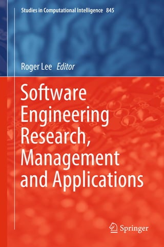 Studies in Computational Intelligence 845
Roger Lee Editor
Software
Engineering
Research,
Management
and Applications
 