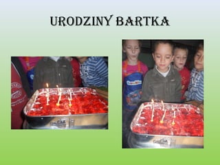 Urodziny Bartka

 