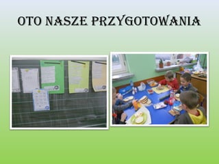 oto nasze przygotowania

 
