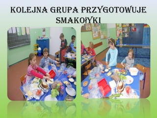 Kolejna grupa przygotowuje
smaKołyKi

 