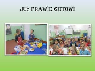 Już prawie gotowi

 