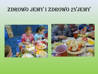 Zdrowo jemy i Zdrowo żyjemy

 