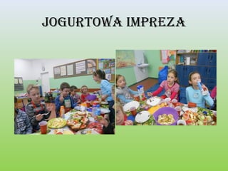 jogurtowa impreZa

 