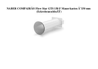 NABER COMPAIRÂ® Flow Star GTS 150 F Mauerkasten Ã˜150 mm
(EckrohranschluÃŸ)
 