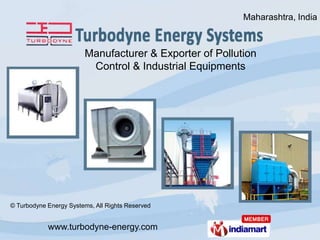 Maharashtra, India



                        Manufacturer & Exporter of Pollution
                         Control & Industrial Equipments




© Turbodyne Energy Systems, All Rights Reserved


            www.turbodyne-energy.com
 