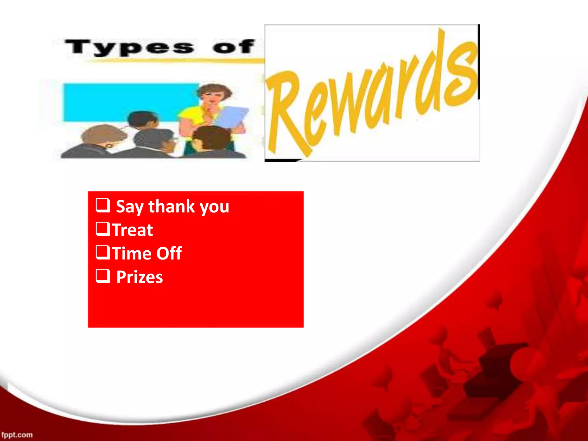  Say thank you
Treat
Time Off
 Prizes
 