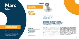 36 37
Marc
Soler
El marketing social como
alternativa para Startups
¿Como hacemos nuestra startup?
¿Cuando hacemos el paso de una startup
a una empresa?
¿Como hacemos crecer una idea de
negocio sin recursos económicos?
Cómo introducir el marketing social en
una idea de negocio o marca
Trobaré Feina se fundó en 2011 con la idea
de difundir anuncios de empleo por Internet
de una forma ágil, cercana y transparente.
En la actualidad, el portal colabora con un
gran número de empresas, fundaciones y
ayuntamientos del país para dinamizar el
mercado laboral y mejorar las competencias
profesionales de las personas.
CEO – Fundador
trobarefeina.com
Los recursos que ofrecen las nuevas tecno-
logías son aprovechados al máximo por Tro-
baré Feina, por lo que se ha convertido en un
portal de referencia para las nuevas formas
de búsqueda de empleo y de selección de
personal. También ha servido para inculcar
una buena dosis de cultura digital entre las
empresas y el mercado laboral.
Emprendedor por naturaleza, asesor y
desarrollador de negocios. Apasionado de
la tecnología e Internet. Convencido en la
potencialidad de las personas en red.
+29.100
Visitas mensuales:
media de 120.000
usuarios mes.
marcsolermena
trobarefeina-com
trobarefeina
@trobarefeina
CONECTA
trobarefeina.com
17:00h
INFLUENCIA
EN REDES
 