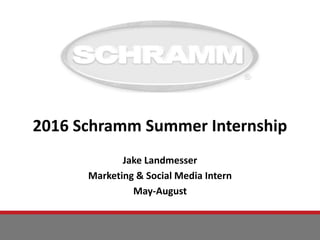 2016 Schramm Summer Internship
Jake Landmesser
Marketing & Social Media Intern
May-August
 