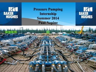 Pressure Pumping
Internship
Summer 2014
Paul Nepine
 