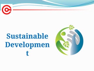 Sustainable
Developmen
t
 