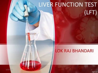 LOK RAJ BHANDARI
LIVER FUNCTION TEST
(LFT)
5/23/2017 1
 