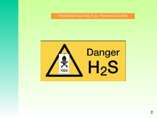 HYDROGEN SULFIDE (H2
S) TRAINING COURSE
2
 