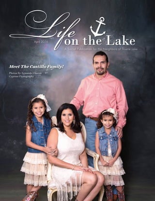 on the Lake
LifeA Social Publication for the Neighbors of Towne Lake
April 2016
Photos By Armando Chacon
Cypress Photography
Meet The Castillo Family!
 