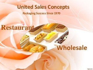 United Sales Concepts
Packaging Success Since 1970
Wholesale
Restaurant
 