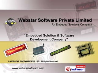 Webstar Software Private Limited
                  An Embeded Solutions Company



  “Embedded Solution & Software
     Development Company”
 