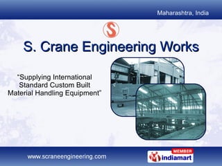 S. Crane Engineering Works “ Supplying International Standard Custom Built Material Handling Equipment” 