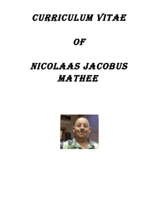 CURRICULUM VITAE
OF
NICOLAAS JACOBUS
MATHEE
 