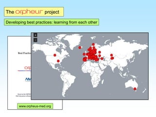 www.orpheus-med.org
The project
Developing best practices: learning from each other
 