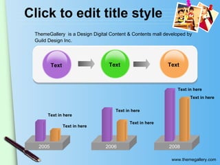 Click to edit title style 2005 Text Text Text 2006 2008 Text in here Text in here Text in here Text in here ThemeGallery   is a Design Digital Content & Contents mall developed by Guild Design Inc. Text in here Text in here 