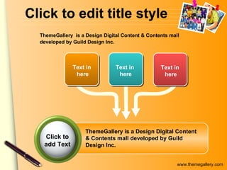 Click to edit title style Text in  here Text in  here Text in  here ThemeGallery  is a Design Digital Content & Contents mall developed by Guild Design Inc. ThemeGallery is a Design Digital Content & Contents mall developed by Guild Design Inc. Click to add Text 