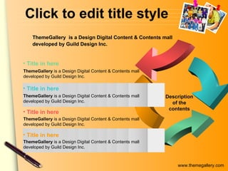 Click to edit title style Description of the contents Title in here ThemeGallery  is a Design Digital Content & Contents mall developed by Guild Design Inc. Title in here ThemeGallery  is a Design Digital Content & Contents mall developed by Guild Design Inc. Title in here ThemeGallery  is a Design Digital Content & Contents mall developed by Guild Design Inc. Title in here ThemeGallery  is a Design Digital Content & Contents mall developed by Guild Design Inc. ThemeGallery  is a Design Digital Content & Contents mall developed by Guild Design Inc. 